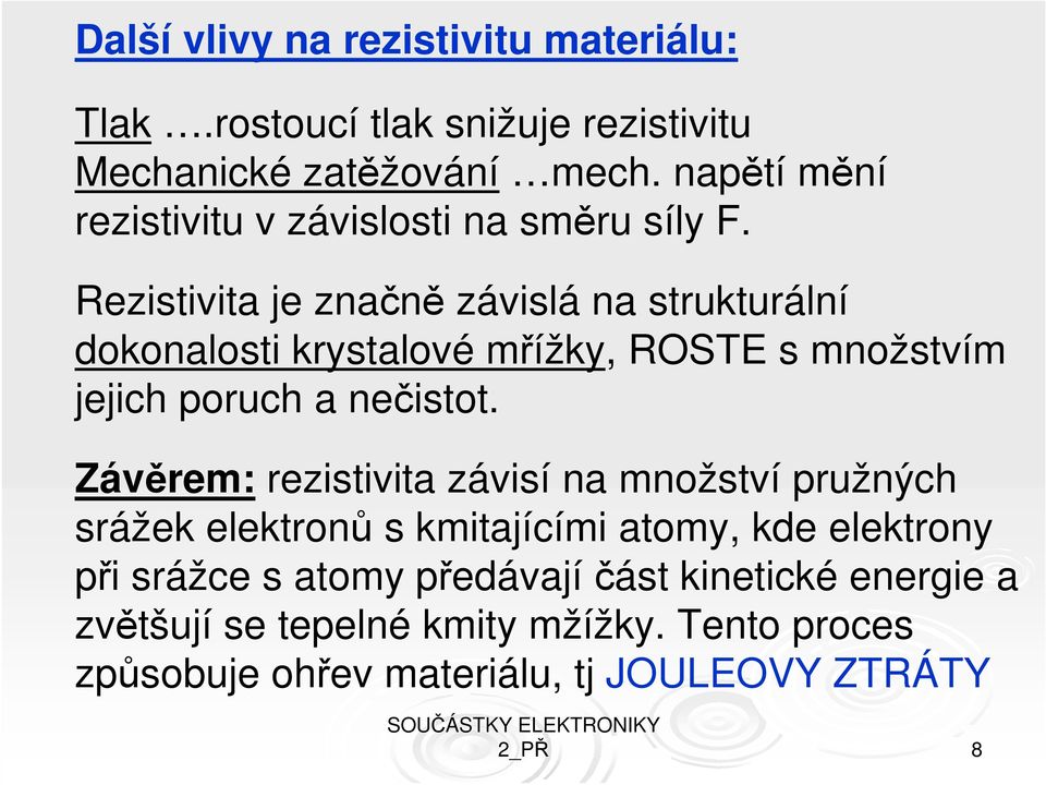 Rezistivita je značně závislá na strukturální dokonalosti krystalové mřížky, ROSTE s množstvím jejich poruch a nečistot.