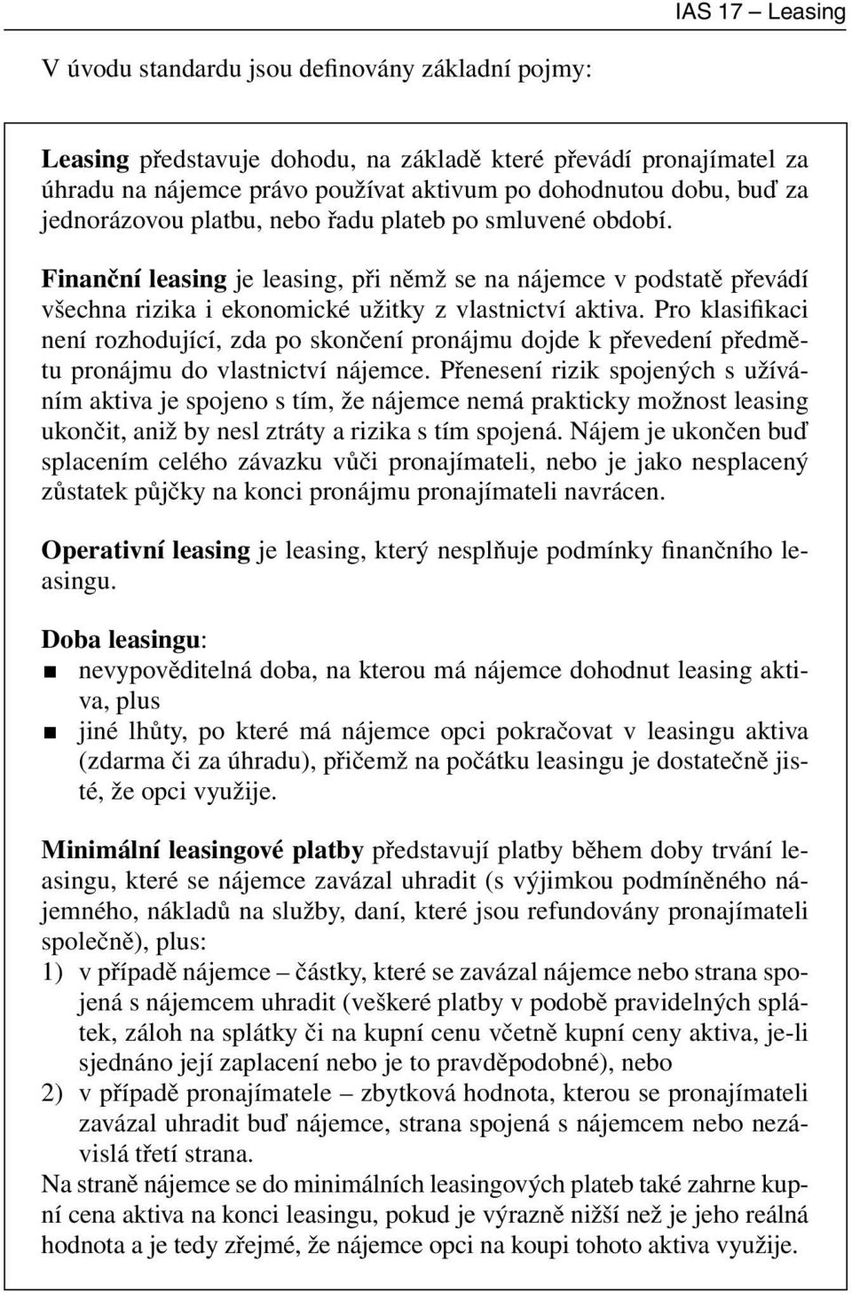 Pro klasifikaci není rozhodující, zda po skončení pronájmu dojde k převedení předmětu pronájmu do vlastnictví nájemce.