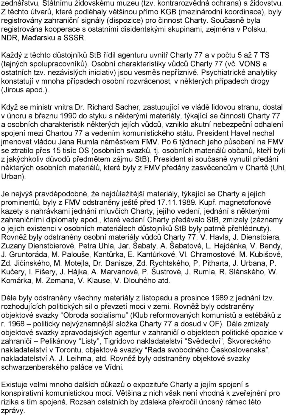 Současně byla registrována kooperace s ostatními disidentskými skupinami, zejména v Polsku, NDR, Maďarsku a SSSR.