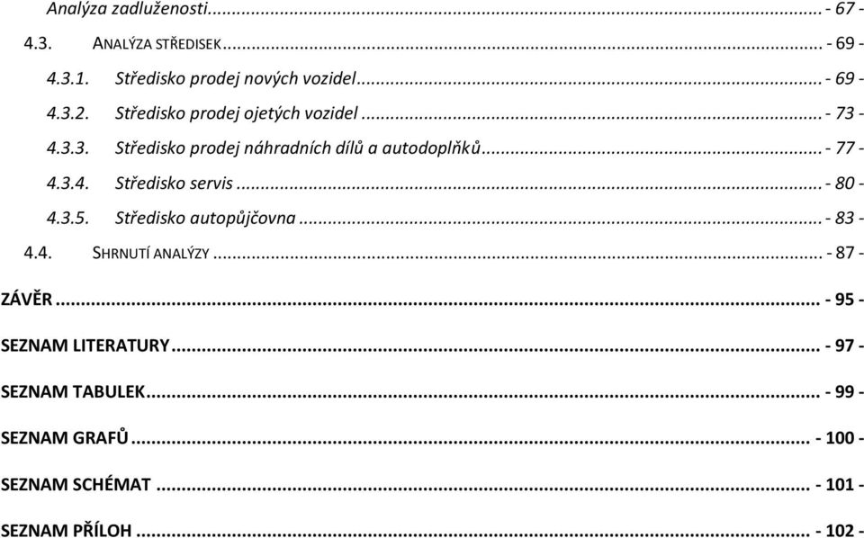 ..- 80-4.3.5. Středisko autopůjčovna...- 83-4.4. SHRNUTÍ ANALÝZY... - 87 - ZÁVĚR... - 95 - SEZNAM LITERATURY.