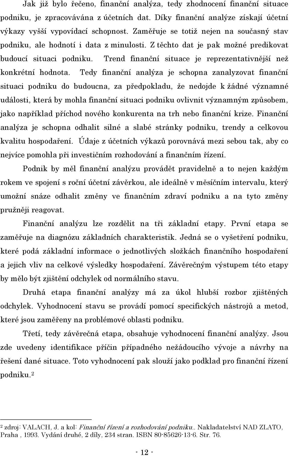 Trend finanční situace je reprezentativnější neţ konkrétní hodnota.