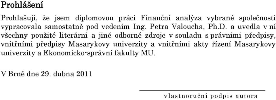 a uvedla v ní všechny pouţité literární a jiné odborné zdroje v souladu s právními předpisy, vnitřními