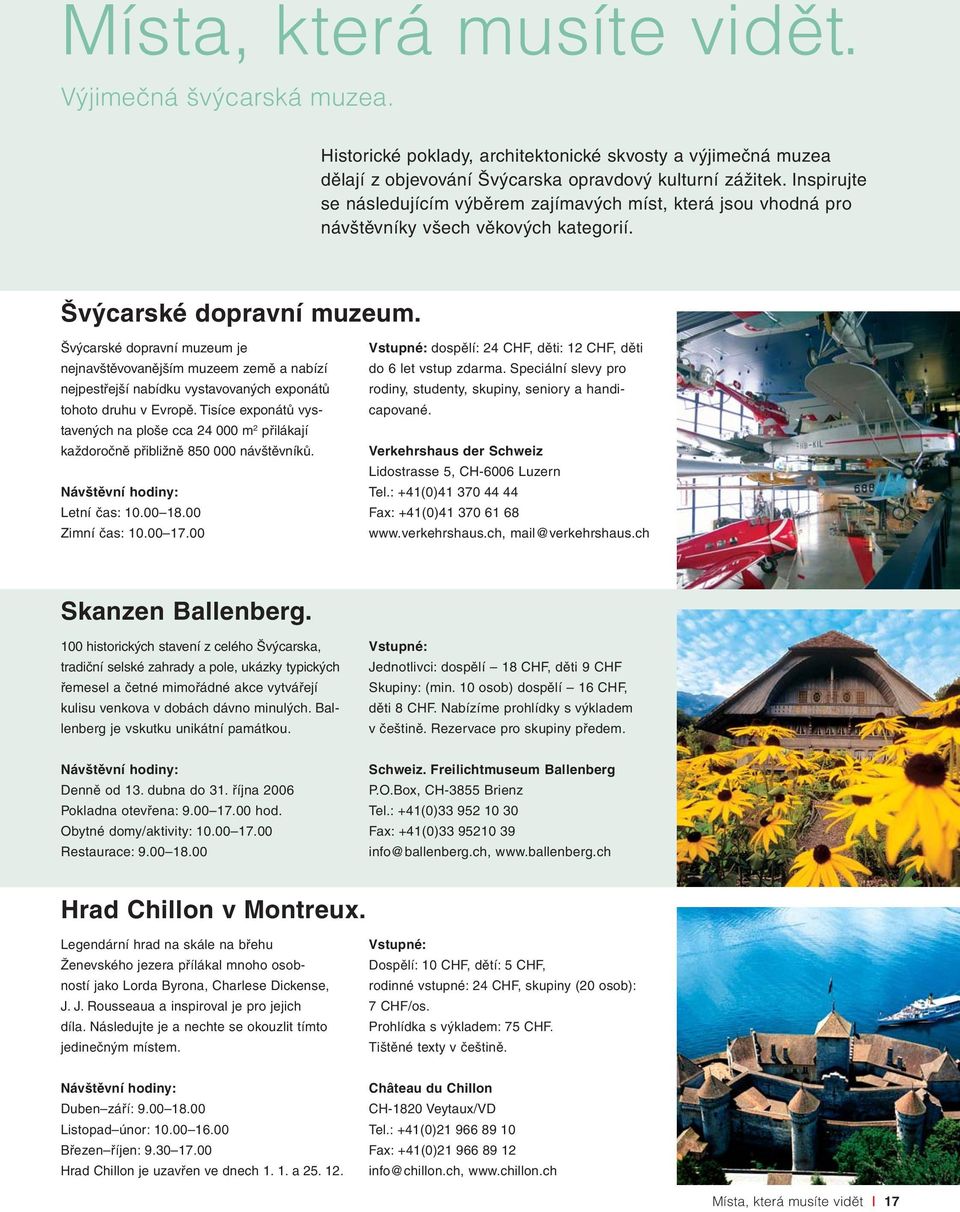 Švýcarské dopravní muzeum je nejnavštěvovanějším muzeem země a nabízí nejpestřejší nabídku vystavovaných exponátů tohoto druhu v Evropě.