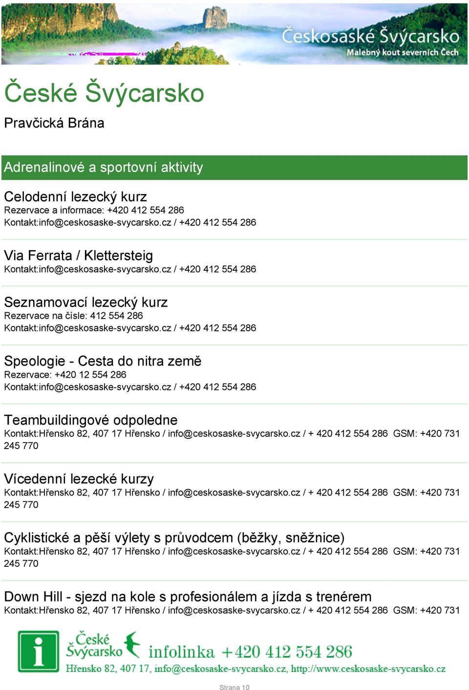 cz / +420 412 554 286 Speologie - Cesta do nitra země Rezervace: +420 12 554 286 Kontakt:info@ceskosaske-svycarsko.