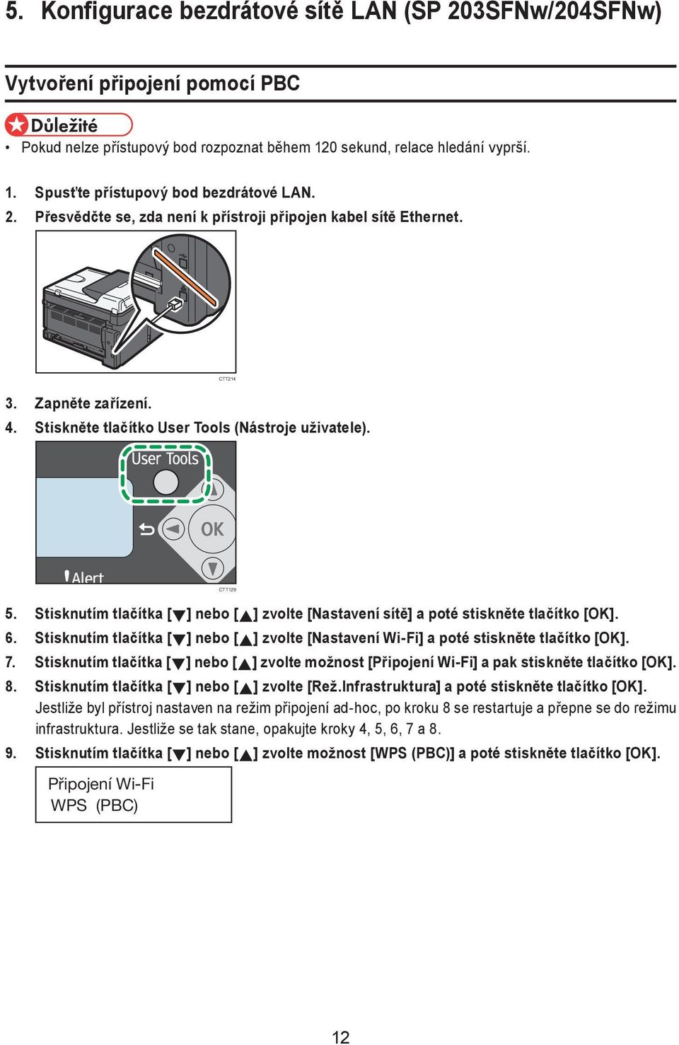 Stisknutím tlačítka [ ] nebo [ ] zvolte [Nastavení sítě] a poté stiskněte tlačítko [OK]. 6. Stisknutím tlačítka [ ] nebo [ ] zvolte [Nastavení Wi-Fi] a poté stiskněte tlačítko [OK]. 7.