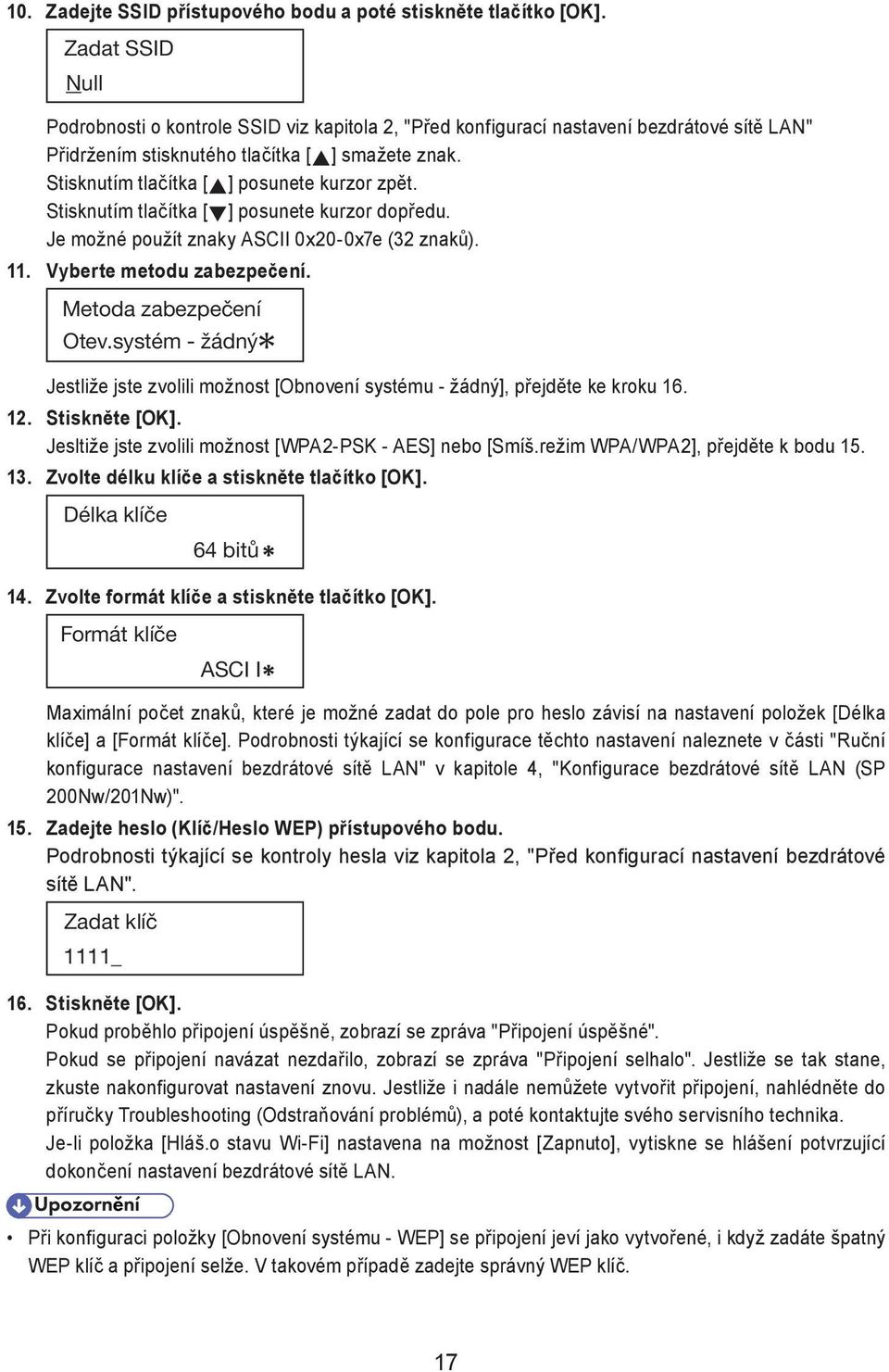 Stisknutím tlačítka [ ] posunete kurzor zpět. Stisknutím tlačítka [ ] posunete kurzor dopředu. Je možné použít znaky ASCII 0x20-0x7e (32 znaků). 11. Vyberte metodu zabezpečení.