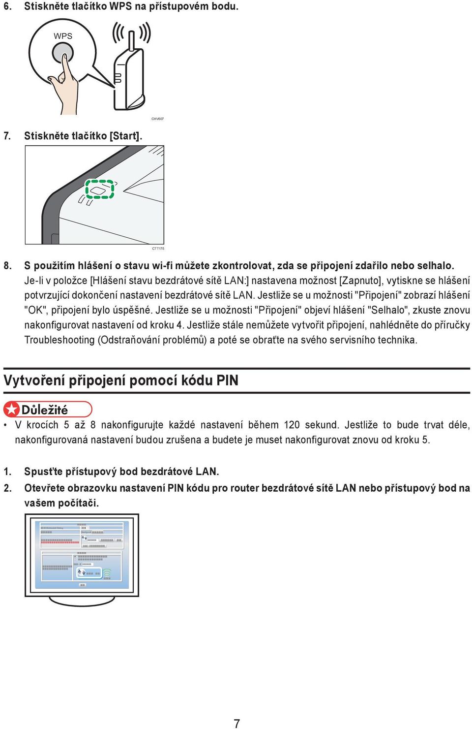 Jestliže se u možnosti "Připojení" zobrazí hlášení "OK", připojení bylo úspěšné. Jestliže se u možnosti "Připojení" objeví hlášení "Selhalo", zkuste znovu nakonfigurovat nastavení od kroku 4.