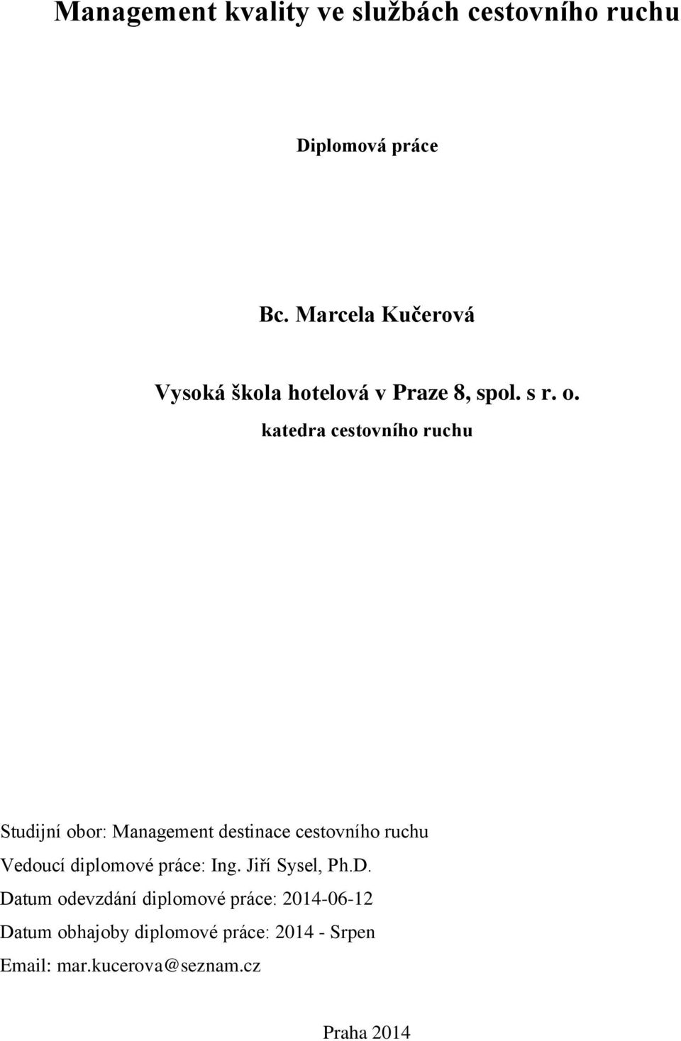 katedra cestovního ruchu Studijní obor: Management destinace cestovního ruchu Vedoucí diplomové