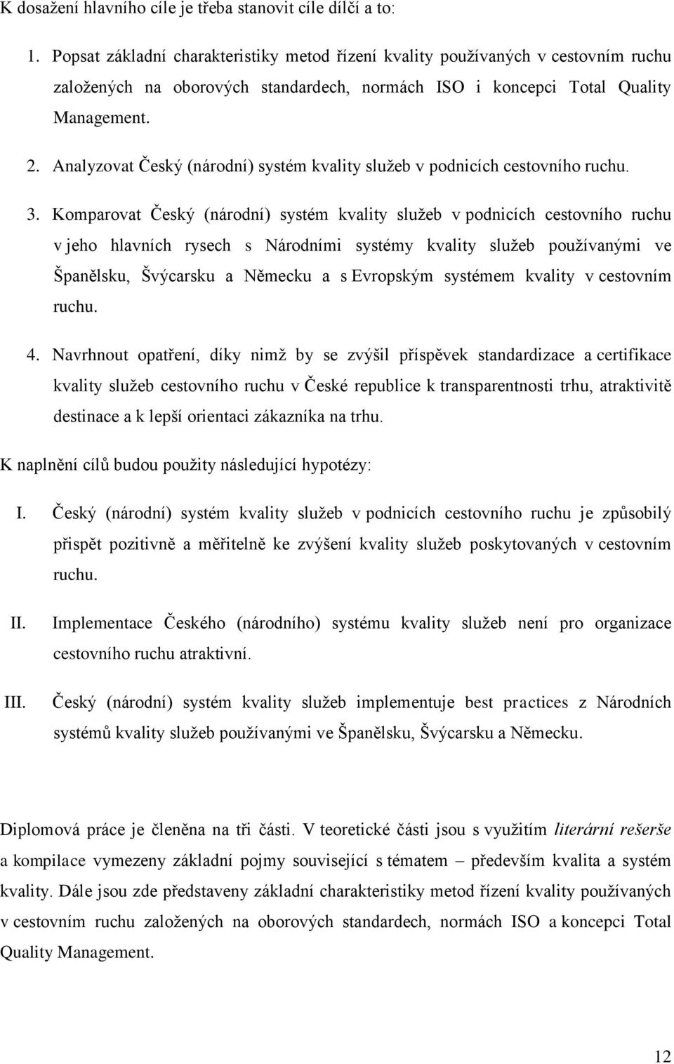 Analyzovat Český (národní) systém kvality služeb v podnicích cestovního ruchu. 3.