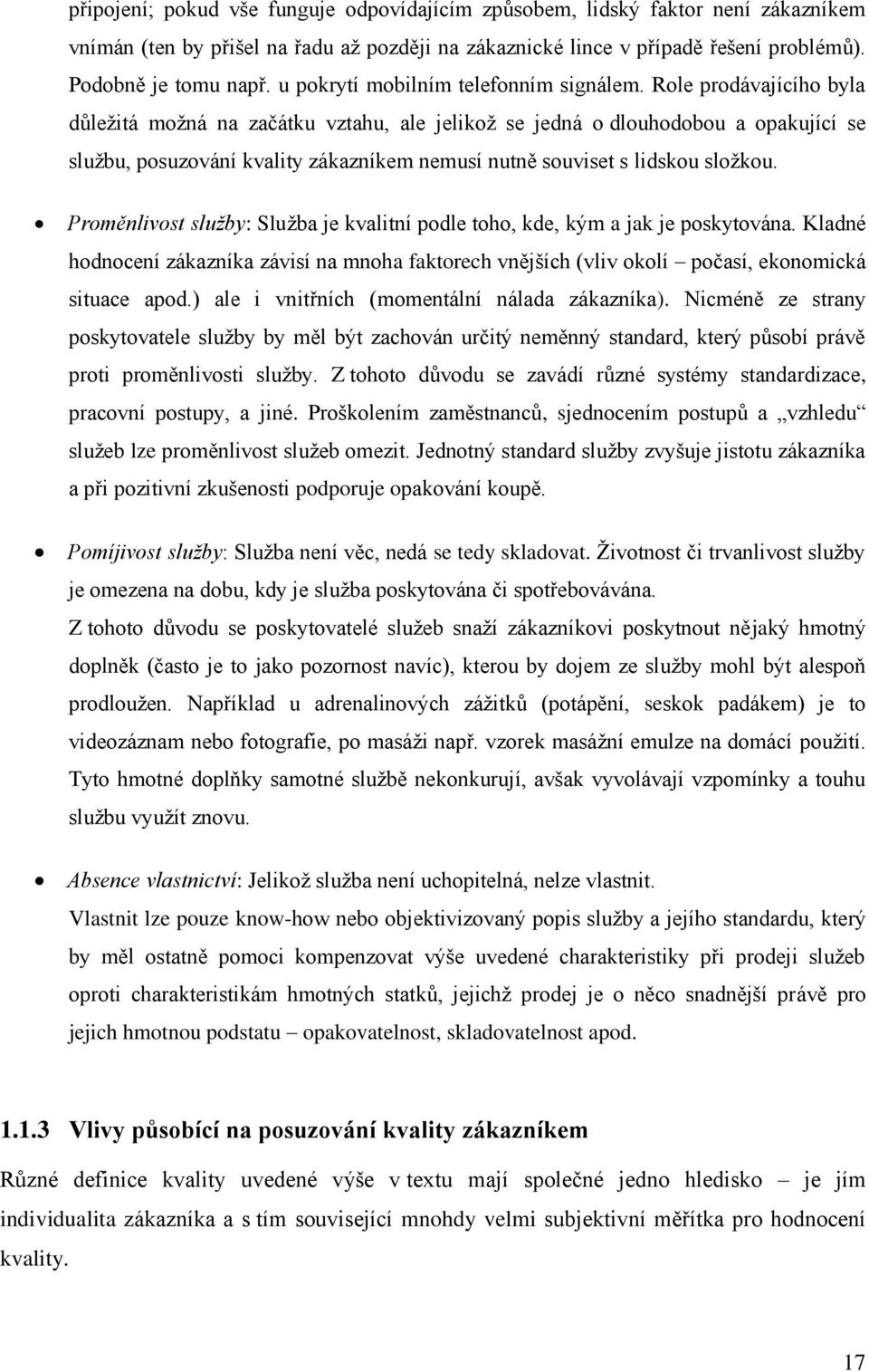 Role prodávajícího byla důležitá možná na začátku vztahu, ale jelikož se jedná o dlouhodobou a opakující se službu, posuzování kvality zákazníkem nemusí nutně souviset s lidskou složkou.