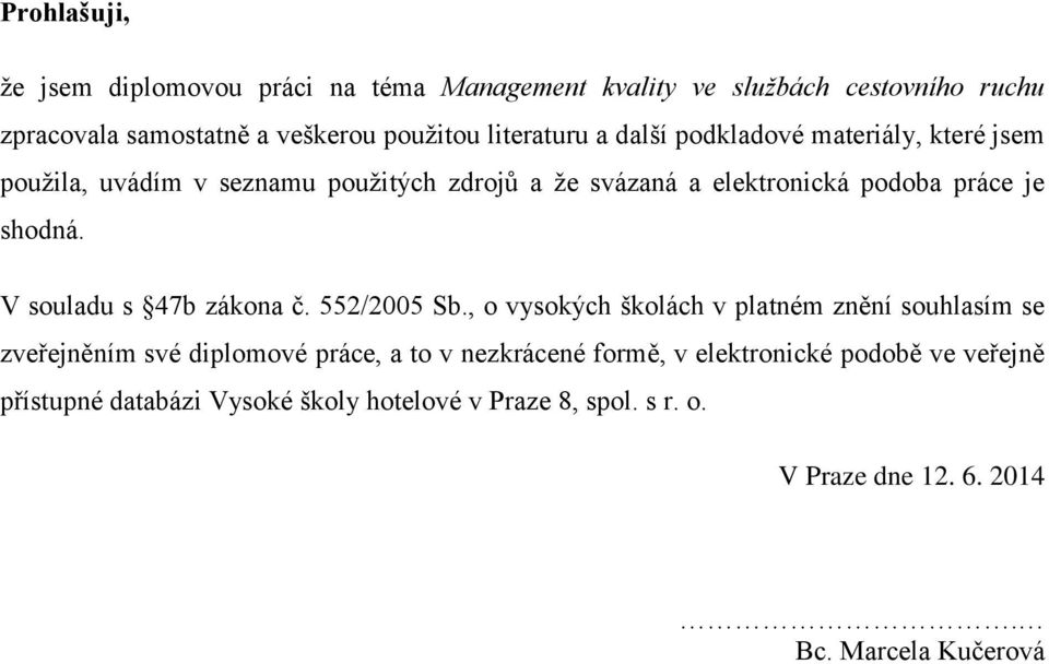 shodná. V souladu s 47b zákona č. 552/2005 Sb.