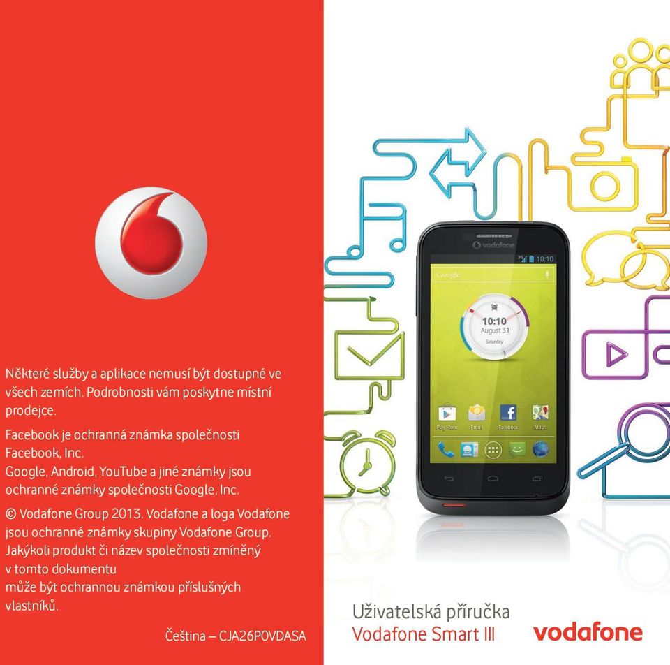 Google, Android, YouTube a jiné známky jsou ochranné známky společnosti Google, Inc. Vodafone Group 2013.