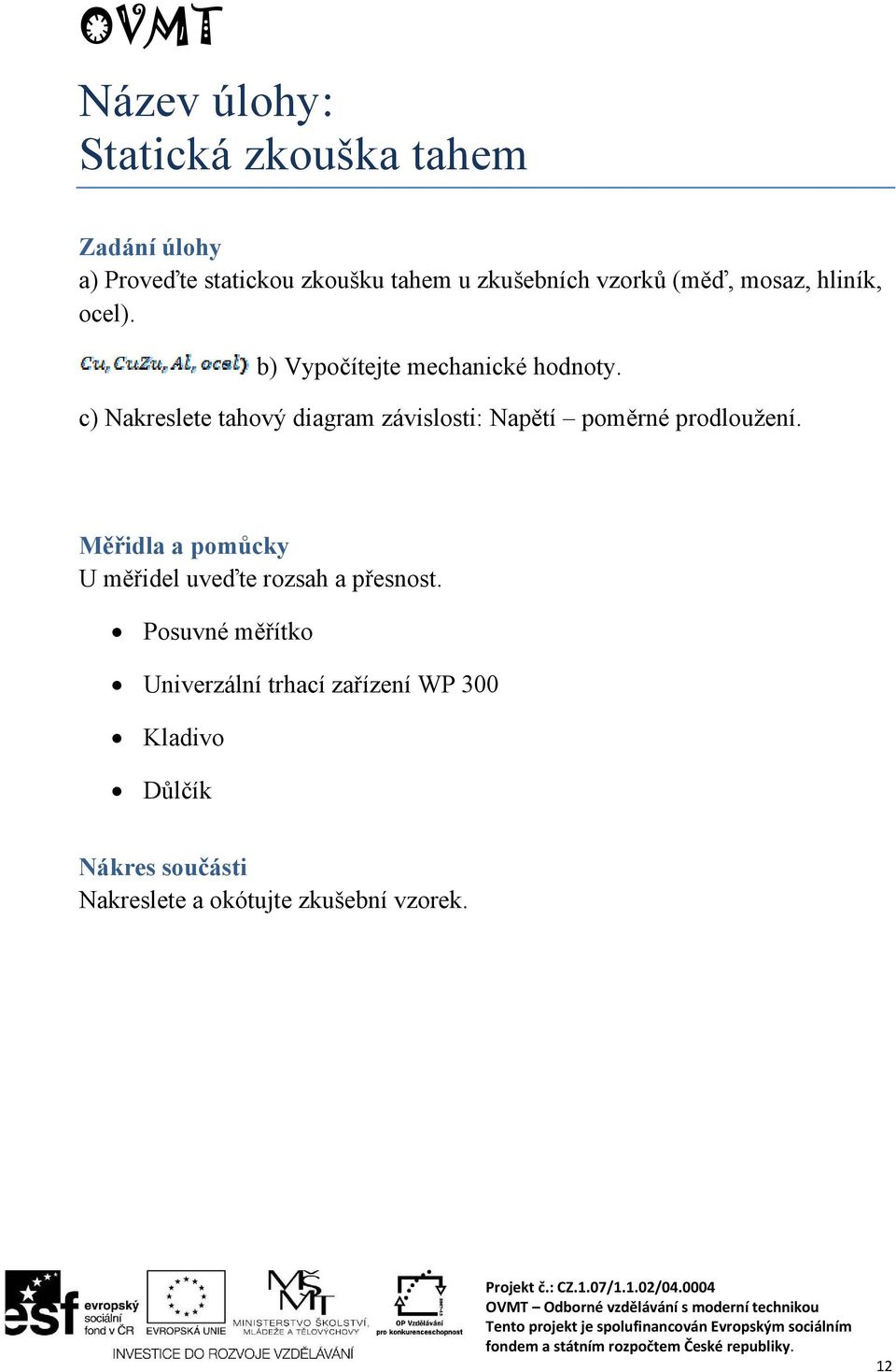 c) Nakreslete tahový diagram závislosti: Napětí poměrné prodloužení.