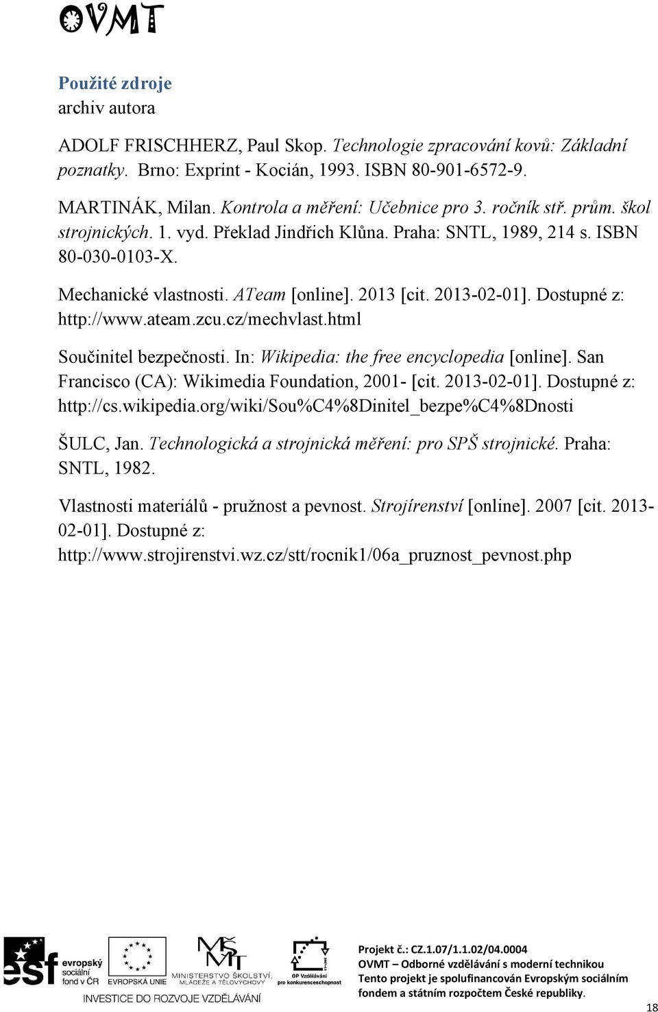 2013-02-01]. Dostupné z: http://www.ateam.zcu.cz/mechvlast.html Součinitel bezpečnosti. In: Wikipedia: the free encyclopedia [online]. San Francisco (CA): Wikimedia Foundation, 2001- [cit.