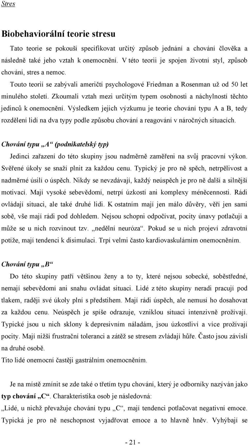 Zkoumali vztah mezi určitým typem osobnosti a náchylností těchto jedinců k onemocnění.