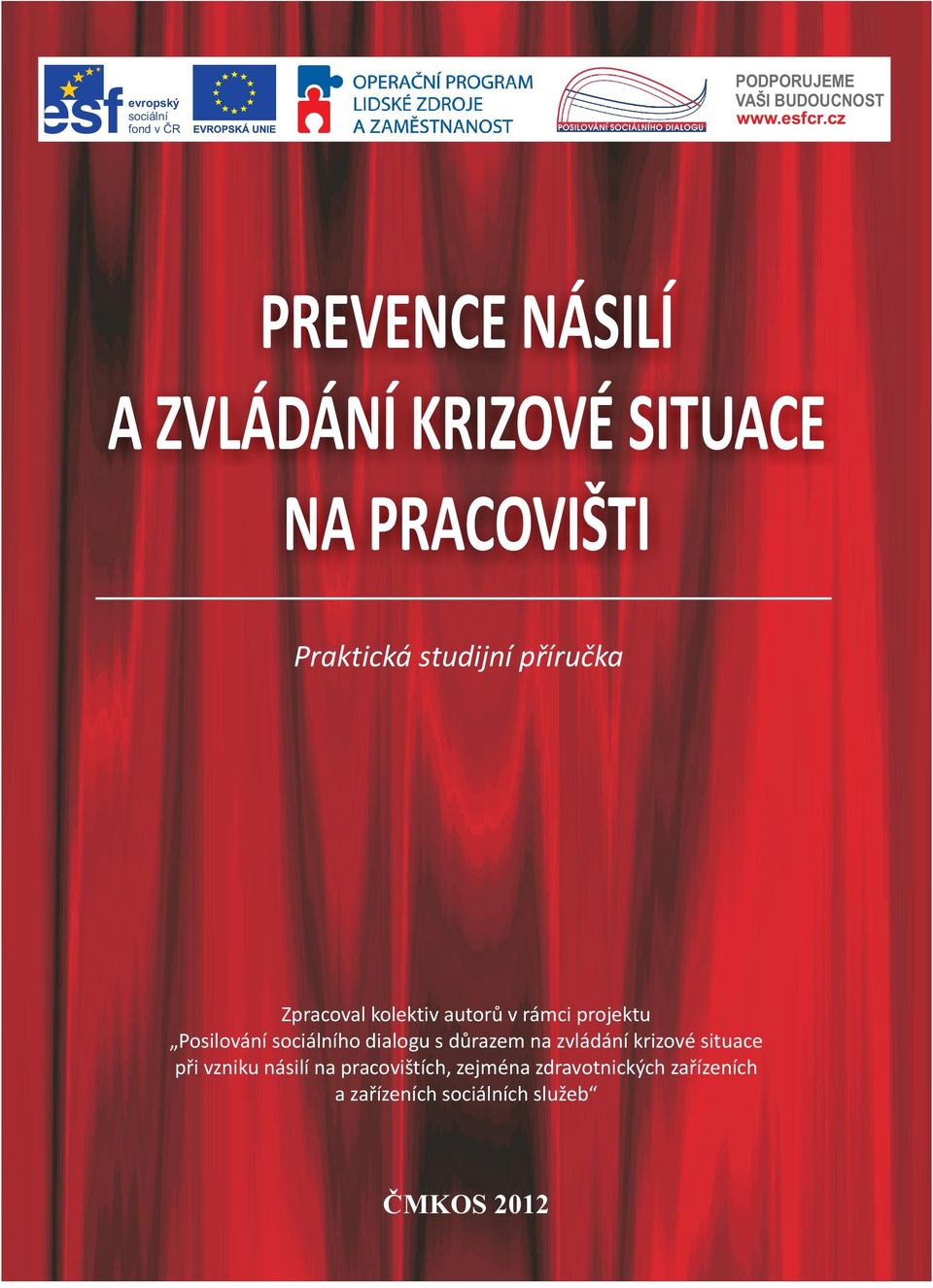 cz evropský sociální fond v ČR PREVENCE NÁSILÍ A ZVLÁDÁNÍ KRIZOVÉ SITUACE NA PRACOVIŠTI Praktická studijní příručka Zpracoval