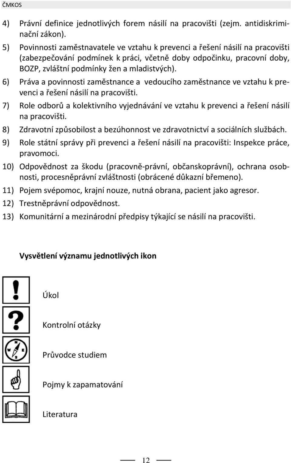 6) Práva a povinnosti zaměstnance a vedoucího zaměstnance ve vztahu k prevenci a řešení násilí na pracovišti.