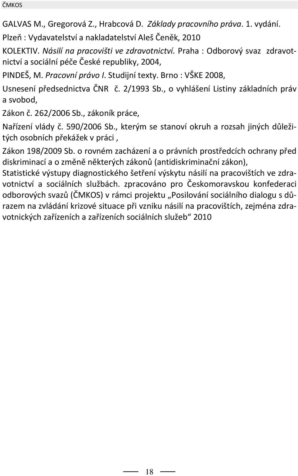 , o vyhlášení Listiny základních práv a svobod, Zákon č. 262/2006 Sb., zákoník práce, Nařízení vlády č. 590/2006 Sb.