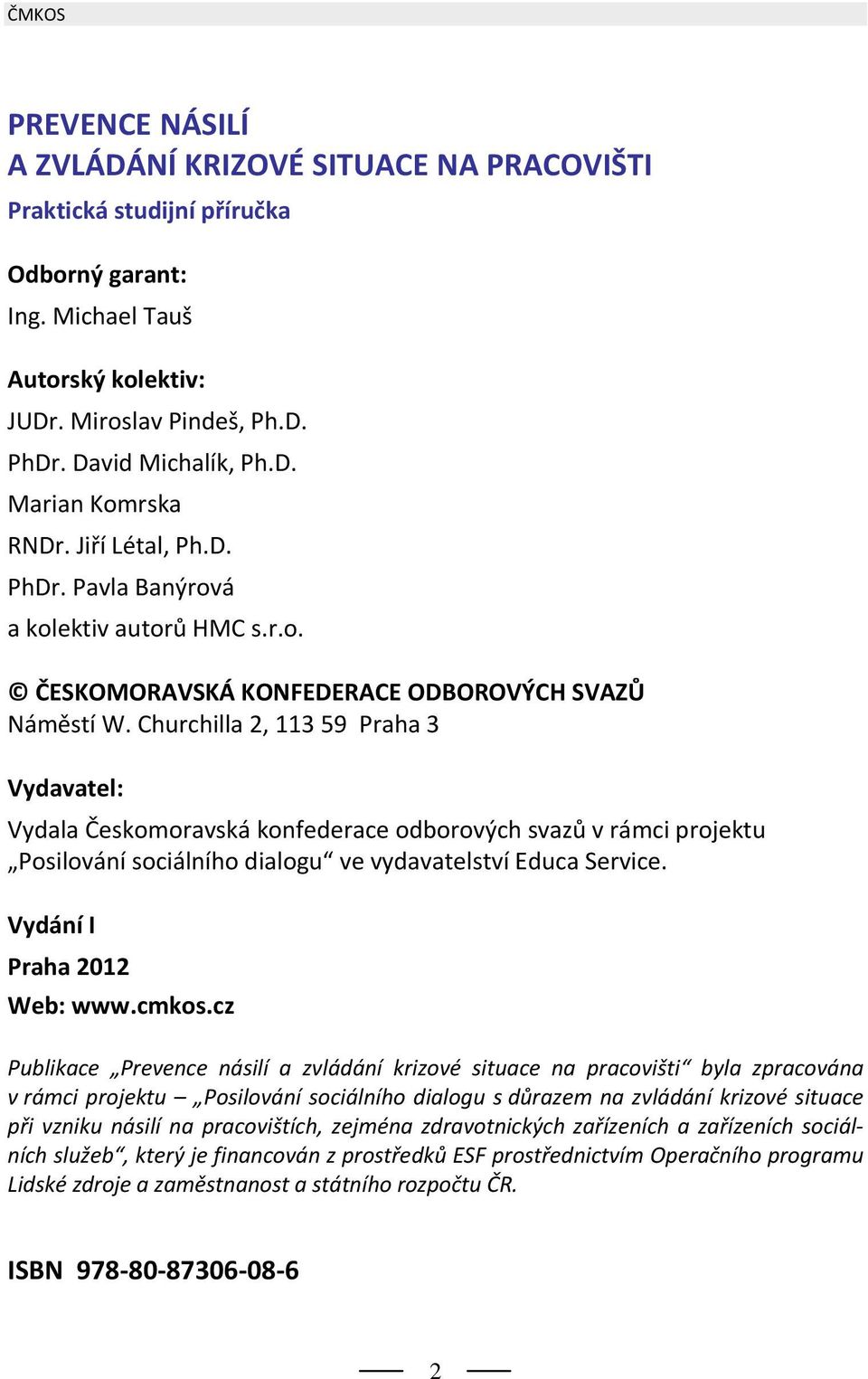 Churchilla 2, 113 59 Praha 3 Vydavatel: Vydala Českomoravská konfederace odborových svazů v rámci projektu Posilování sociálního dialogu ve vydavatelství Educa Service. Vydání I Praha 2012 Web: www.