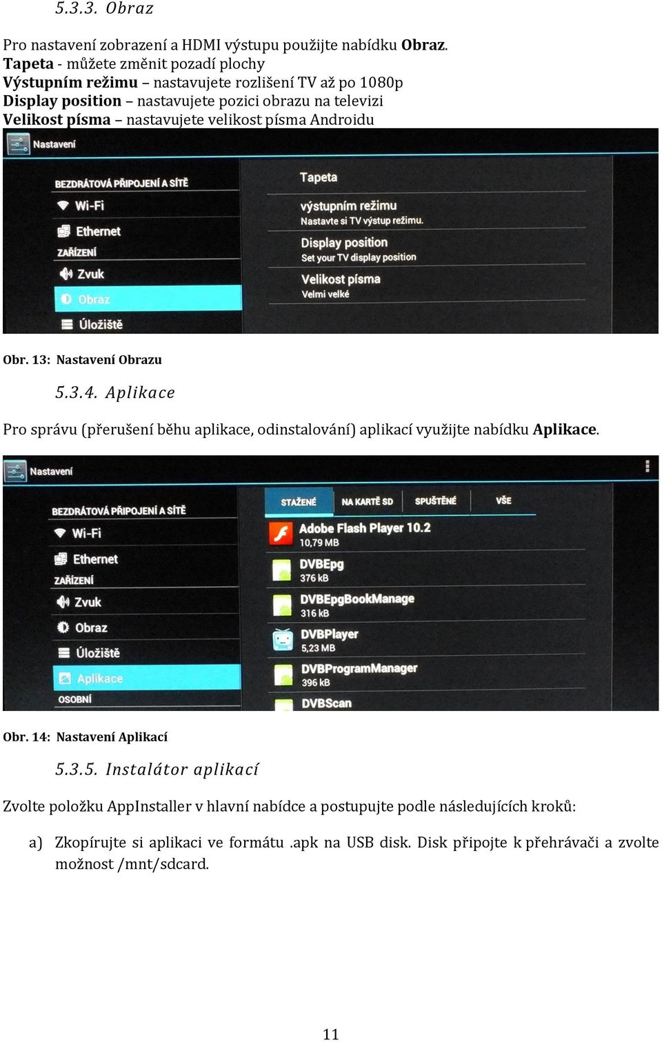 nastavujete velikost písma Androidu Obr. 13: Nastavení Obrazu 5.3.4.