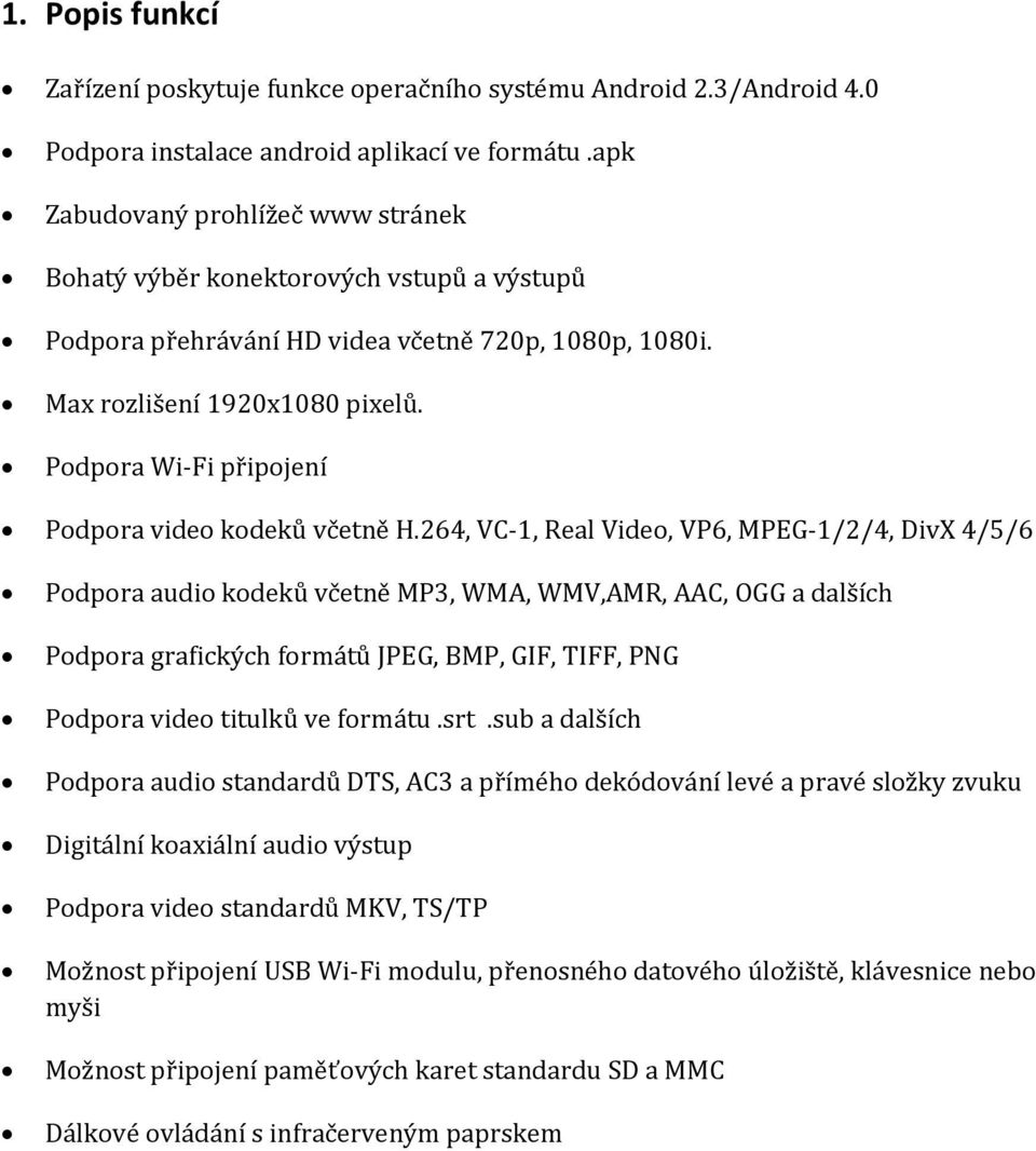 Podpora Wi-Fi připojení Podpora video kodeků včetně H.