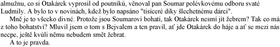 Protože jsou Soumarovi bohatí, tak Otakárek nesmí jít žebrem? Tak co má z toho bohatství?