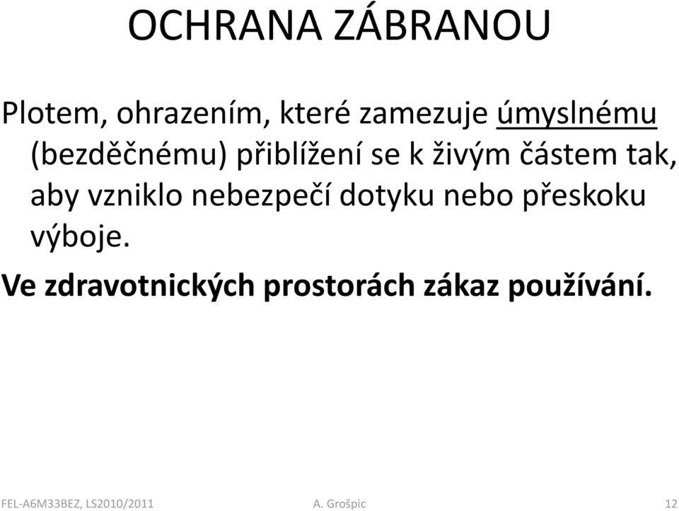 nebezpečí dotyku nebo přeskoku výboje.