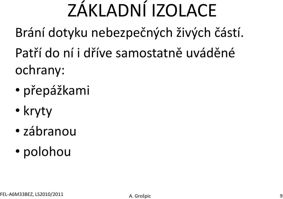 Patří do ní i dříve samostatně uváděné