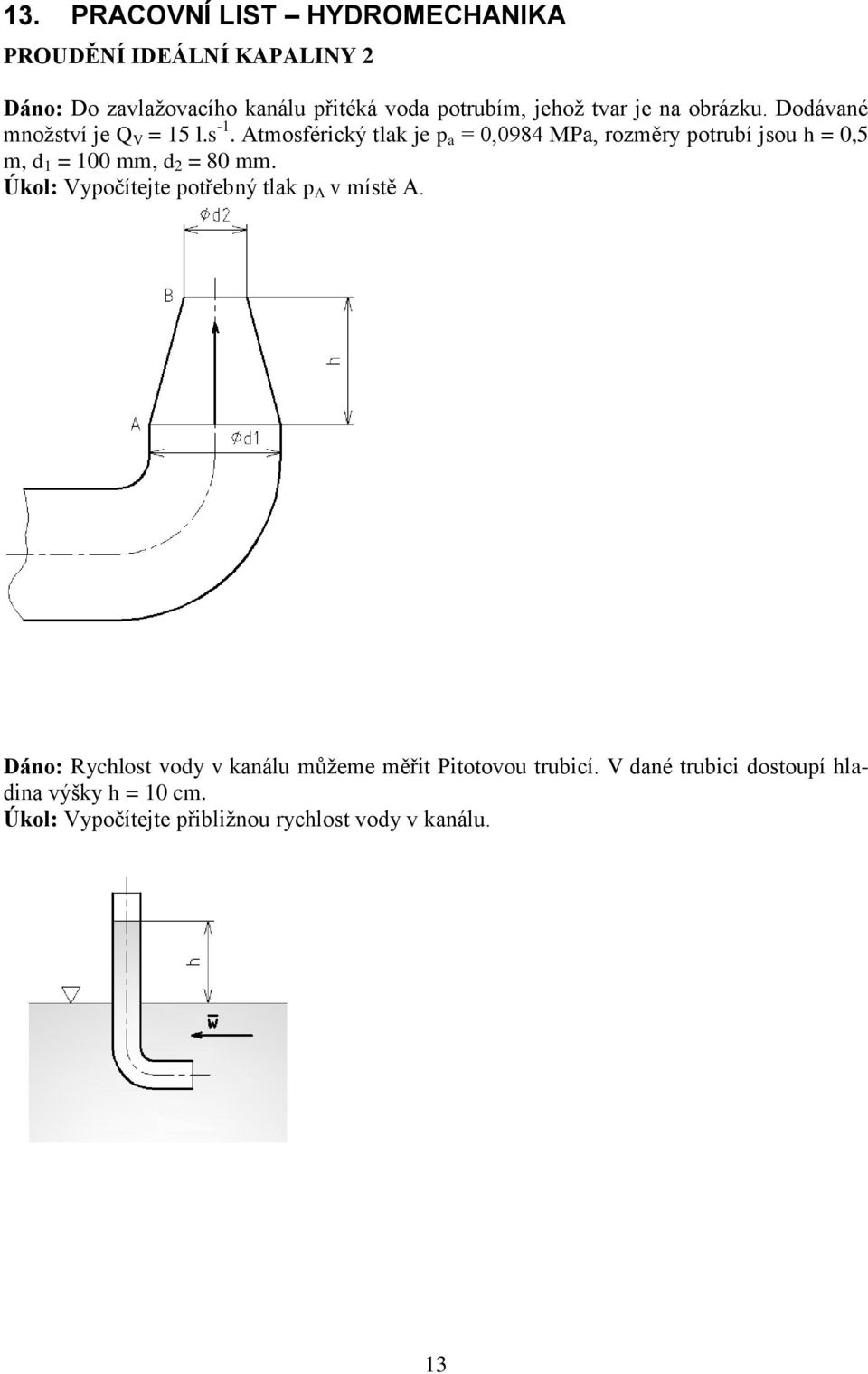 Atmosférický tlak je p a = 0,0984 MPa, rozměry potrubí jsou h = 0,5 m, d 1 = 100 mm, d 2 = 80 mm.