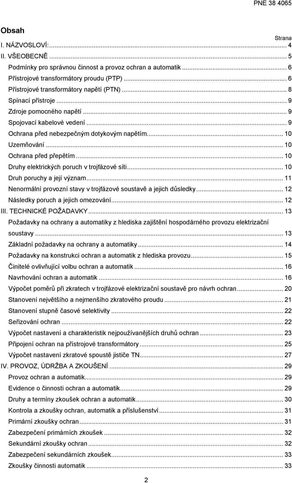 .. 10 Druhy elektrických poruch v trojfázové síti... 10 Druh poruchy a její význam... 11 Nenormální provozní stavy v trojfázové soustavě a jejich důsledky... 12 Následky poruch a jejich omezování.