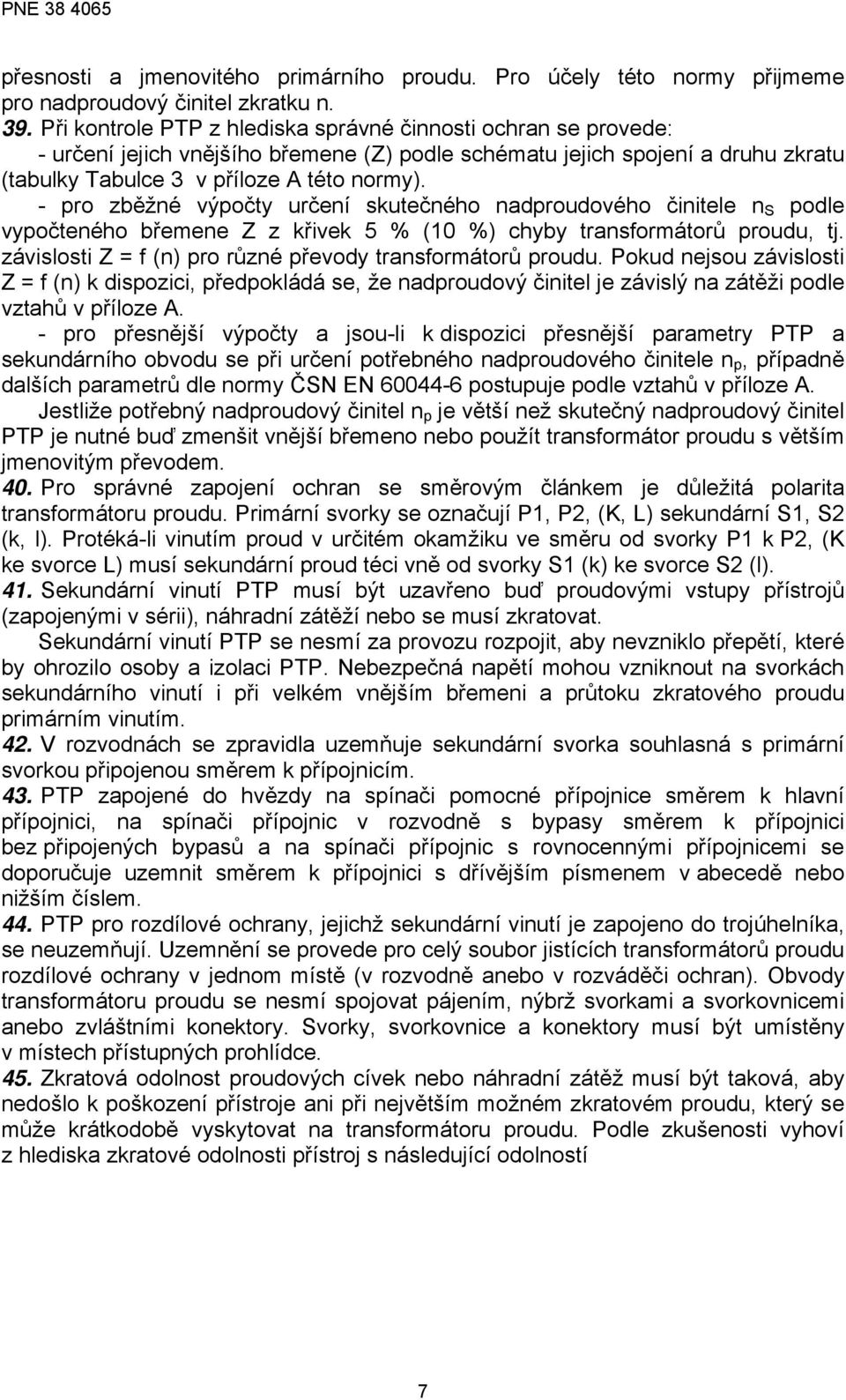 - pro zběžné výpočty určení skutečného nadproudového činitele n S podle vypočteného břemene Z z křivek 5 % (10 %) chyby transformátorů proudu, tj.