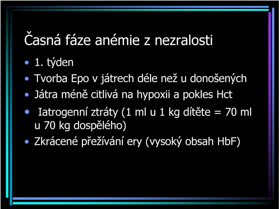 méně citlivá na hypoxii a pokles Hct Iatrogenní ztráty (1