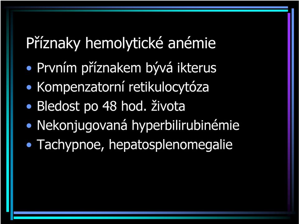 retikulocytóza Bledost po 48 hod.