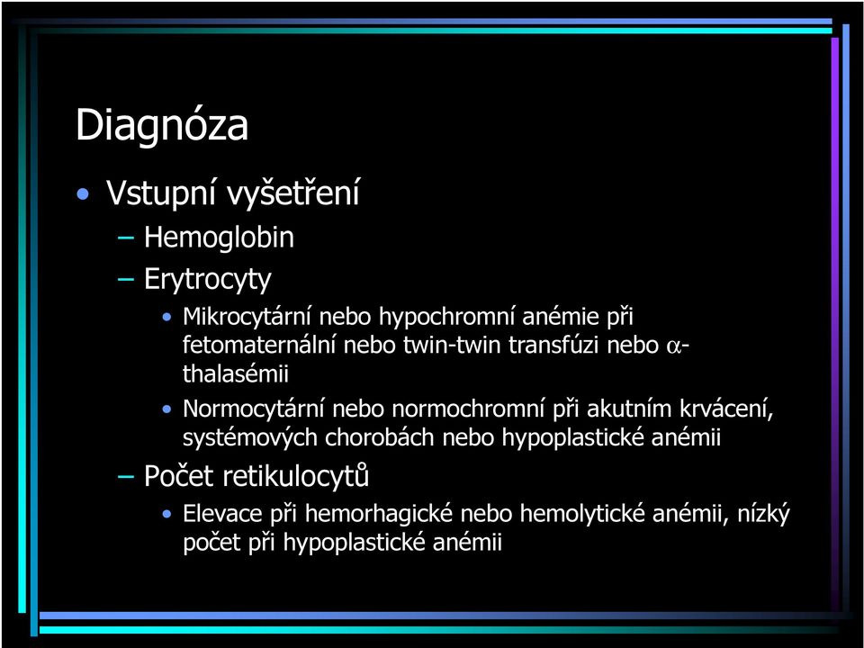 normochromní při akutním krvácení, systémových chorobách nebo hypoplastické anémii Počet