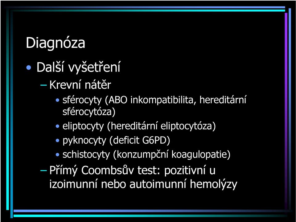 eliptocytóza) pyknocyty (deficit G6PD) schistocyty (konzumpční