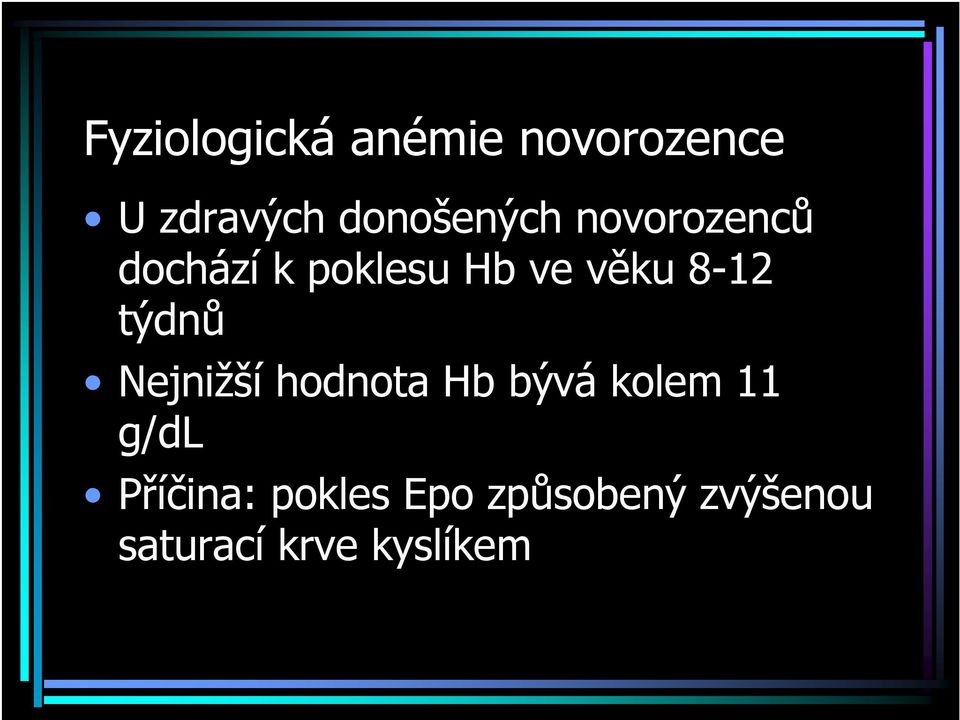 8-12 týdnů Nejnižší hodnota Hb bývá kolem 11 g/dl