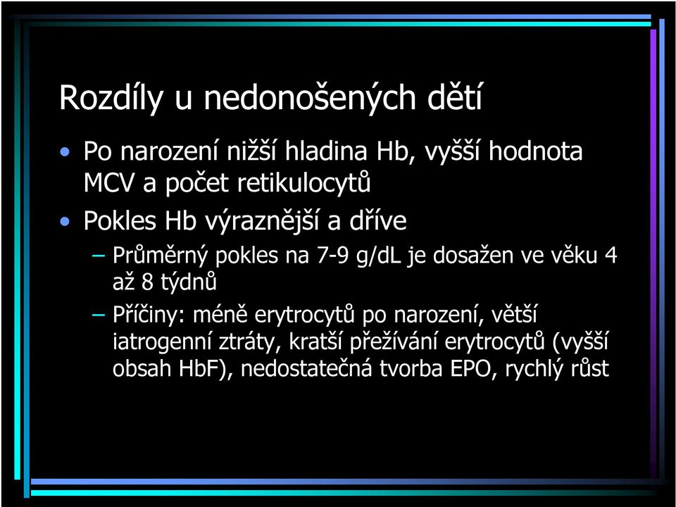 dosažen ve věku 4 až 8 týdnů Příčiny: méně erytrocytů po narození, větší