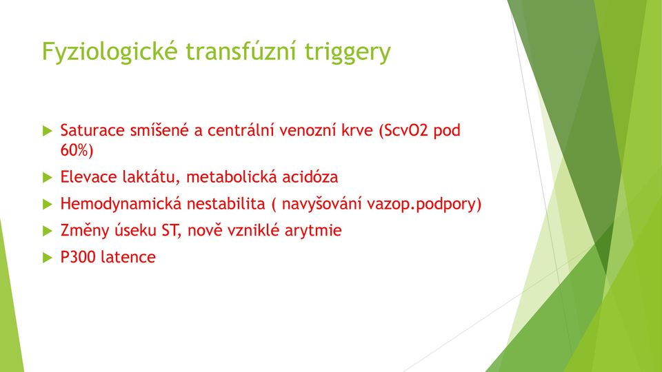 metabolická acidóza Hemodynamická nestabilita (