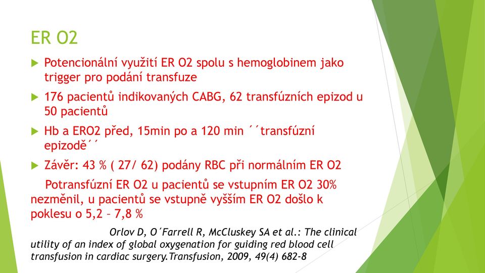 pacientů se vstupním ER O2 30% nezměnil, u pacientů se vstupně vyšším ER O2 došlo k poklesu o 5,2 7,8 % Orlov D, O Farrell R, McCluskey SA et