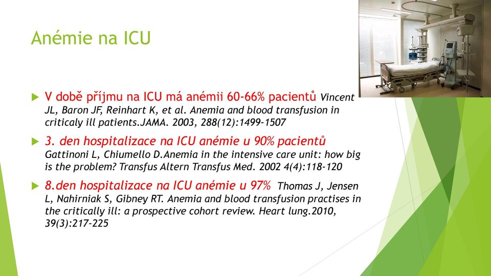 den hospitalizace na ICU anémie u 90% pacientů Gattinoni L, Chiumello D.Anemia in the intensive care unit: how big is the problem?