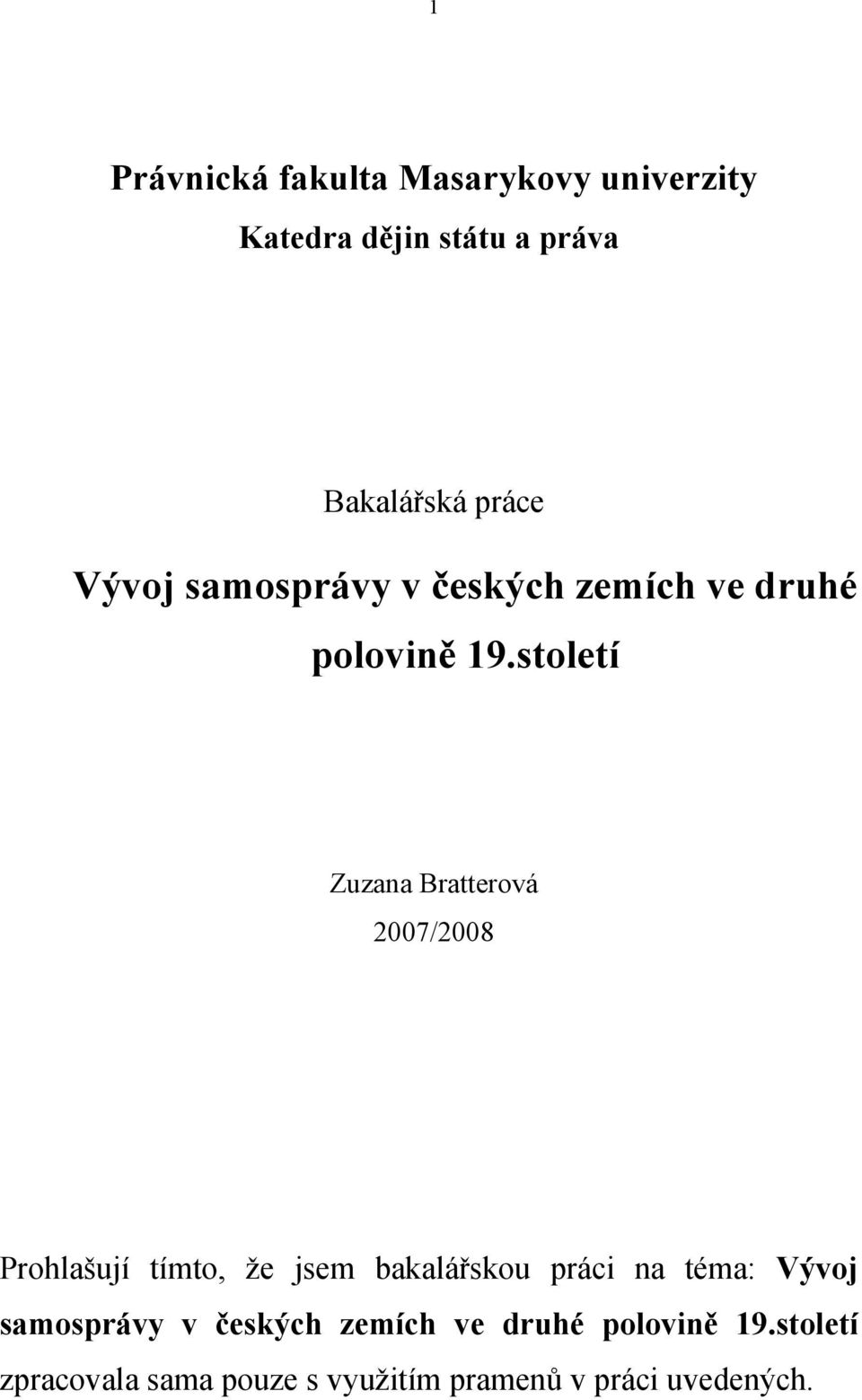 století Zuzana Bratterová 2007/2008 Prohlašují tímto, že jsem bakalářskou práci na téma: