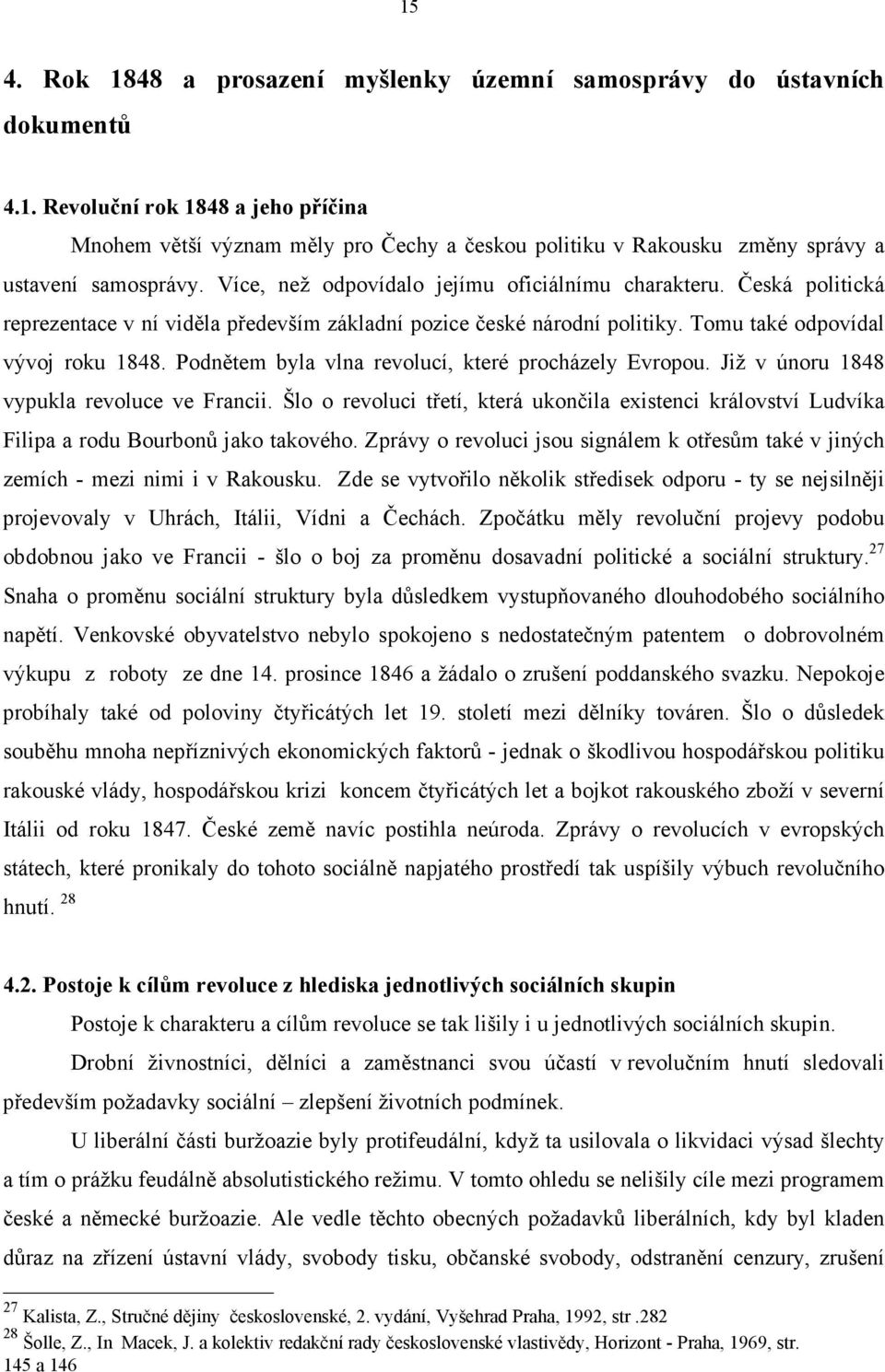 Podnětem byla vlna revolucí, které procházely Evropou. Již v únoru 1848 vypukla revoluce ve Francii.