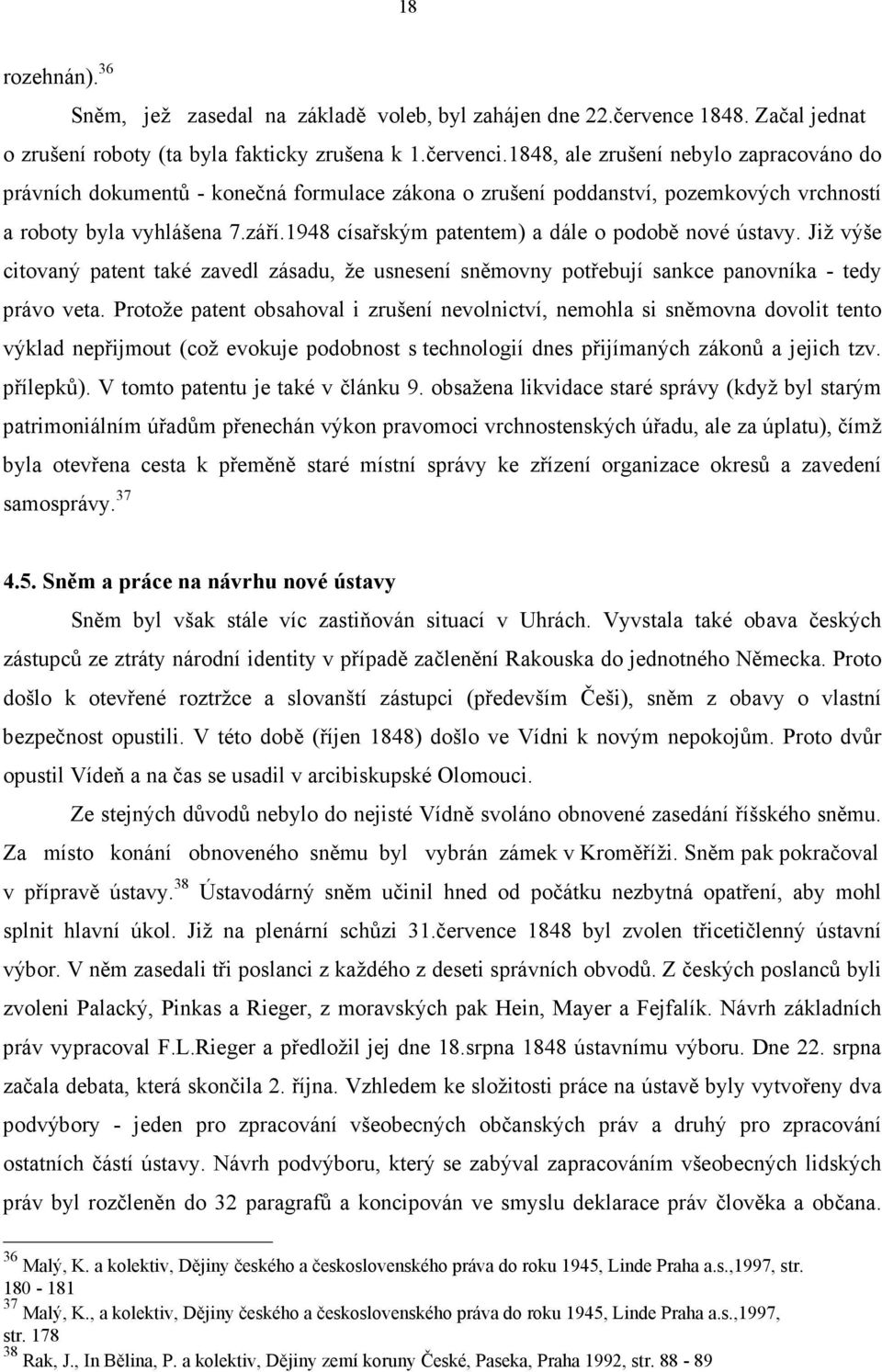 1948 císařským patentem) a dále o podobě nové ústavy. Již výše citovaný patent také zavedl zásadu, že usnesení sněmovny potřebují sankce panovníka - tedy právo veta.