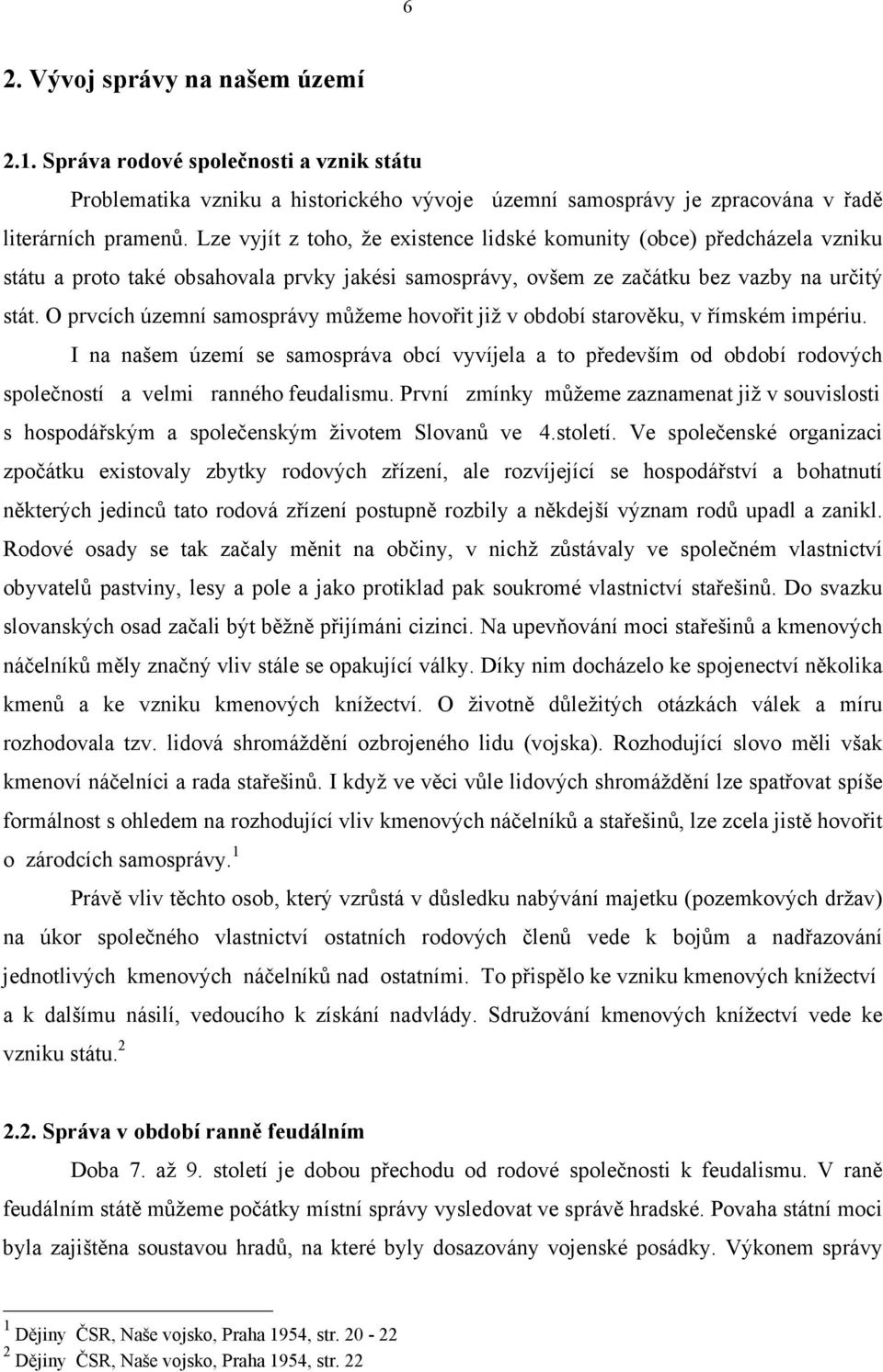 O prvcích územní samosprávy můžeme hovořit již v období starověku, v římském impériu.