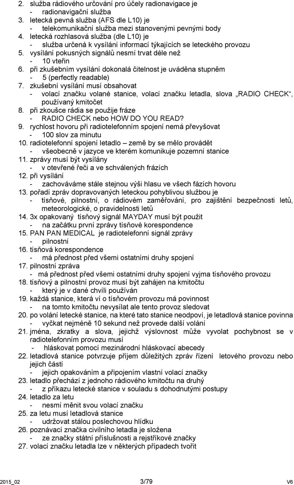 při zkušebním vysílání dokonalá čitelnost je uváděna stupněm - 5 (perfectly readable) 7.