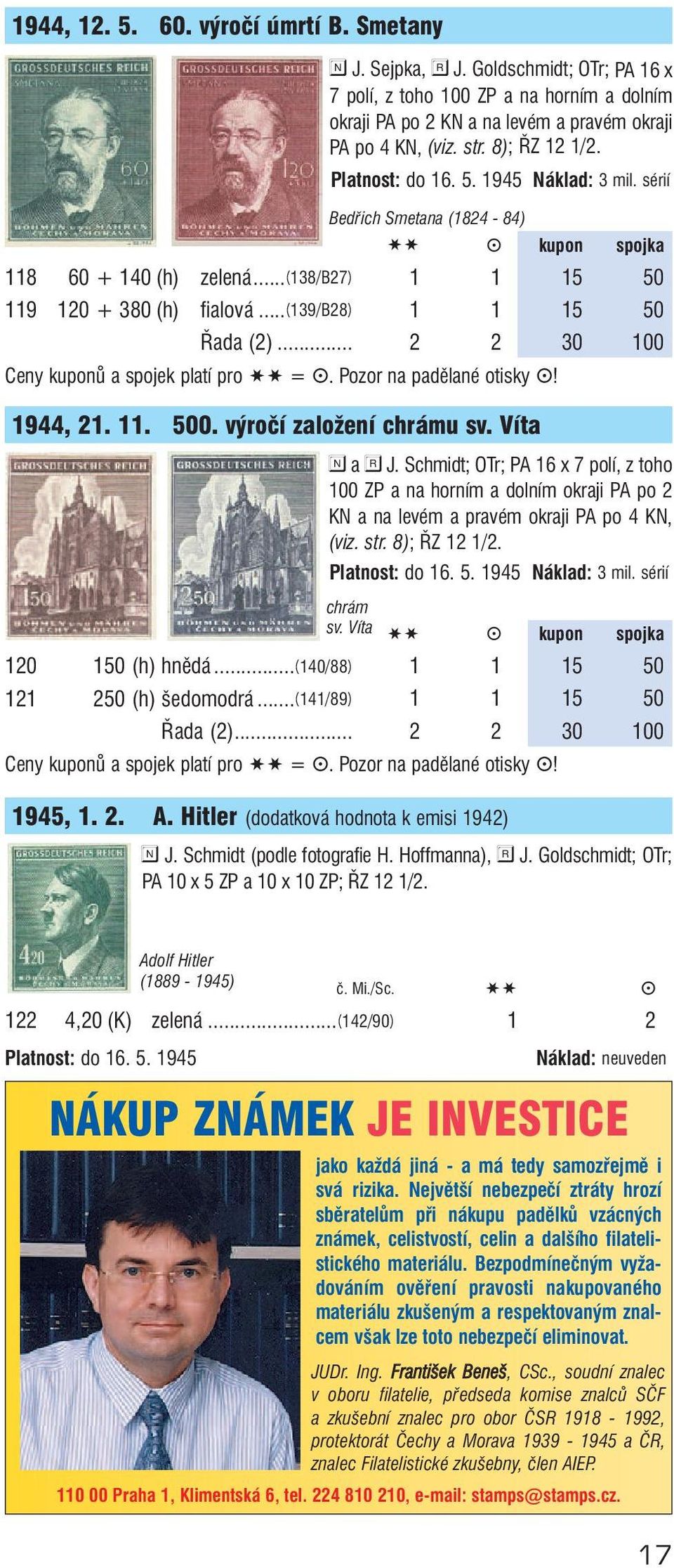 ..(139/b28) 1 1 15 50 Řada (2)... 2 2 30 100 Ceny kuponů a spojek platí pro SS = g. Pozor na padělané otisky g! 1944, 21. 11. 500. výročí založení chrámu sv. Víta a J.