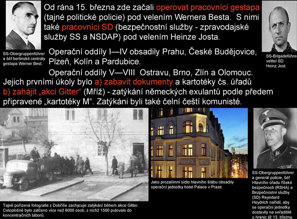Operační oddíly V VIII Ostravu, Brno, Zlín a Olomouc. Jejich prvními úkoly bylo a) zabavit dokumenty a kartotéky čs.