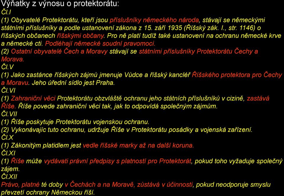(2) Ostatní obyvatelé Čech a Moravy stávají se státními příslušníky Protektorátu Čechy a Morava. Čl.