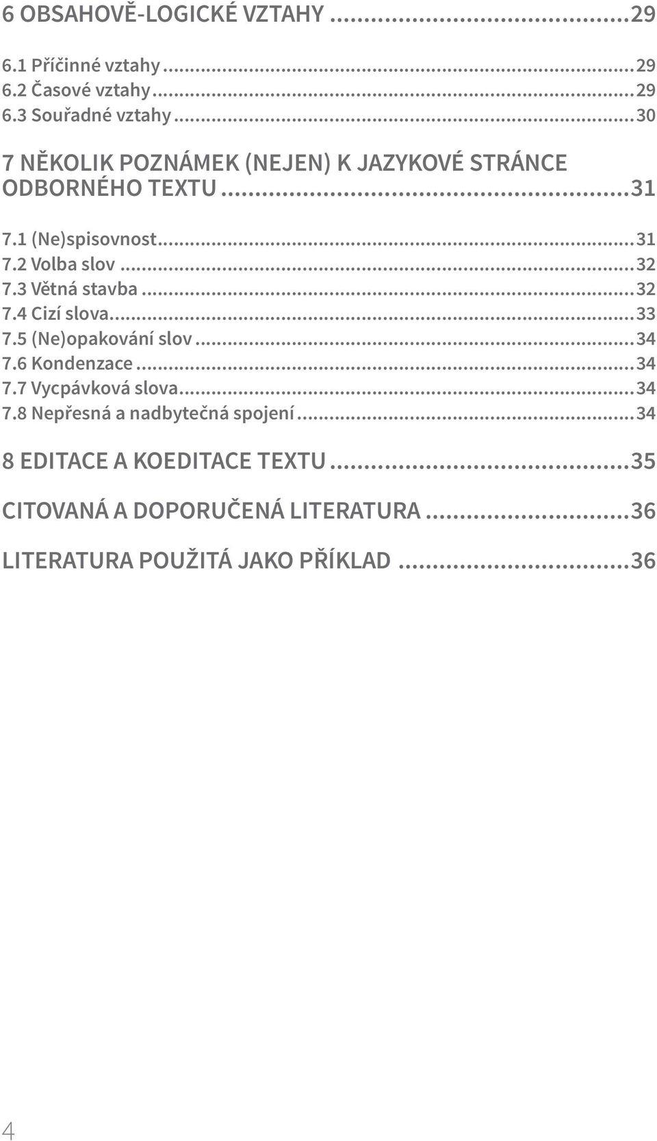 3 Větná stavba...32 7.4 Cizí slova...33 7.5 (Ne)opakování slov...34 7.6 Kondenzace...34 7.7 Vycpávková slova...34 7.8 Nepřesná a nadbytečná spojení.