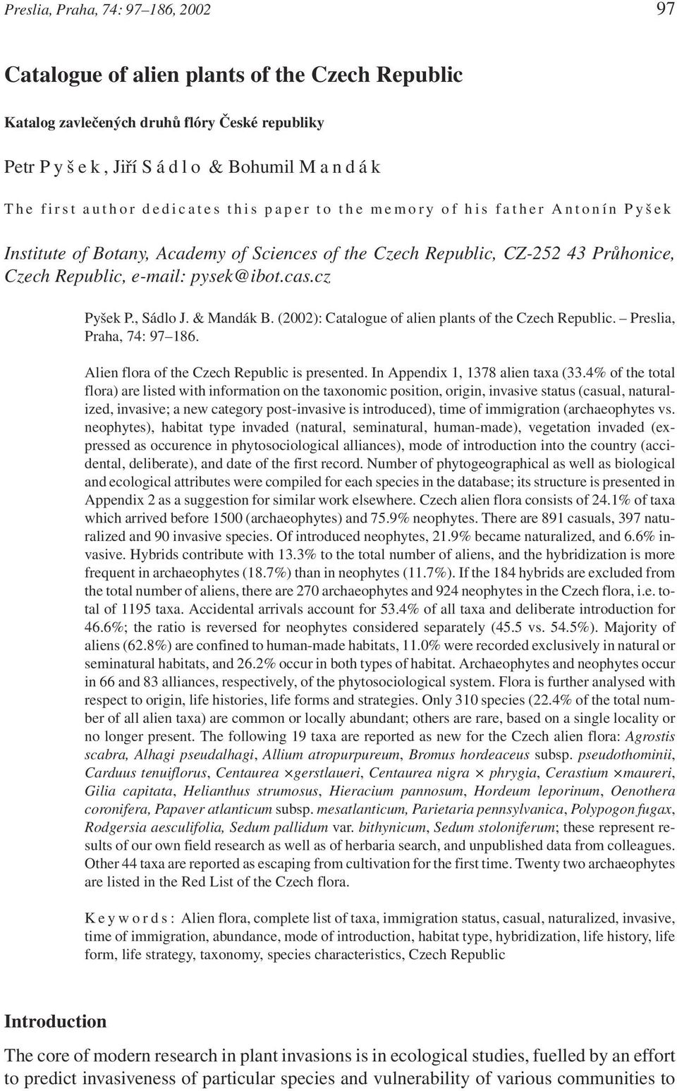 & Mandák B. (2002): Catalogue of alien plants of the Czech Republic. Preslia, Praha, 74: 97 186. Alien flora of the Czech Republic is presented. In Appendix 1, 1378 alien taxa (33.